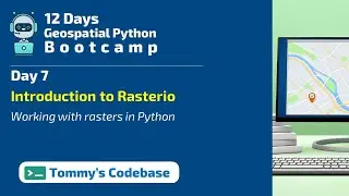 Day 7 - Working with raster files in Python | Introduction to Rasterio