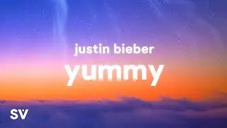 Justin Bieber - Yummy (Lyrics)