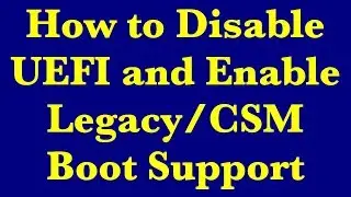 How to Disable UEFI and Enable LegacyCSM Boot Support