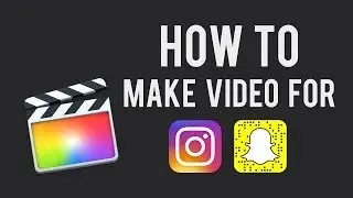 How to make video for Instagram, Snapchat, IGTV (in Final Cut Pro)