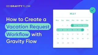 How to Create a Vacation Request Workflow with Gravity Flow