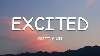 PRETTYMUCH - EXCITED (Lyrics)🎵