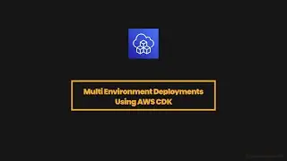 Multi Environment Deployments using AWS CDK