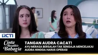 AYU MERASA BERSALAH! Telah Mencelakai Tangan Audra | CINTA BERAKHIR BAHAGIA | Eps.93 (2/3)