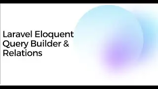 Laravel Internals: Eloquent Query Builder & Relations