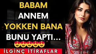 BABAM ANNEM YOKKEN BANA BUNU YAPTI... | İtiraf ve Gerçek Hayat Hikayeleri