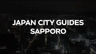 Japan City Guides: Sapporo