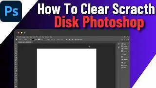 How To Clear Scratch Disk Photoshop (2024) | Quick & Easy