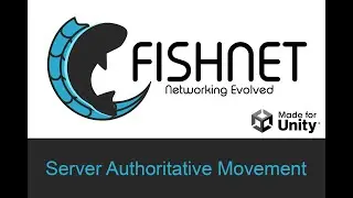 Server Authoritative Movement, Unity Multiplayer with Fish-Networking