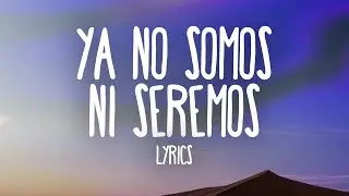 Christina Nodal - Ya No Somos Ni Seremos (Lyrics)