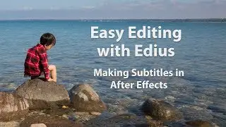 Easy Editing with Edius 6 - Lesson 22: Making Subtitles in After Effects