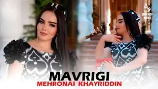 Mehronai Khayriddin - Mavrigi 2024