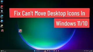 Fix Can't Move Desktop Icons In Windows 11/10 [Solved]