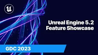 Unreal Engine 5.2 Feature Showcase | GDC 2023