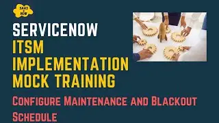 #18 Configure Maintenance and Blackout Schedule | ServiceNow ITSM Implementation Mock Training