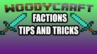 WoodyCraft Factions Tips and Tricks/ Basic Beginner TIps