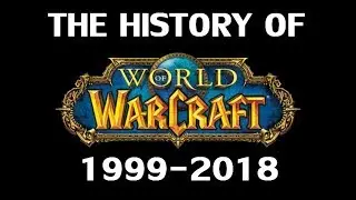 The History of World of Warcraft 1999-2018