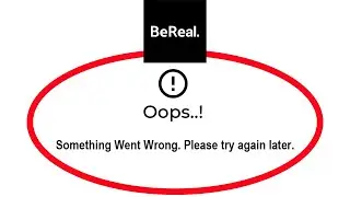 How To Fix BeReal Apps Oops Something Went Wrong Please Try Again Later Error