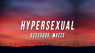 S333XGOD - Hypersexual (Lyrics) ft. Mazze