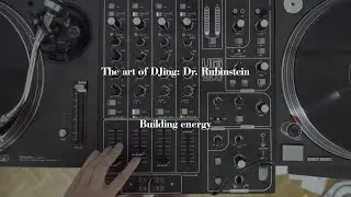 The Art Of DJing: Dr. Rubinstein - Building energy