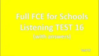 B2 first (FCE) for Schools Listening Test 16 with answers