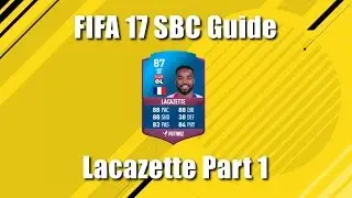 FIFA 17 SBC Guide #4 - The Cheapest Way To Unlock SBC Lacazette!!! PART 1