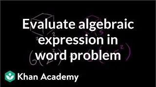 Evaluating an algebraic expression in a word problem | Algebra I | Khan Academy