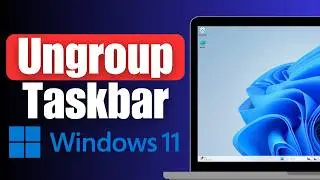 How to Ungroup Taskbar Windows 11