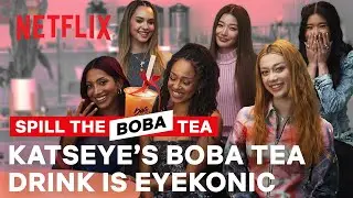 Katseye's Boba Tea Drink Is Eyekonic | Spill the Boba Tea| Netflix