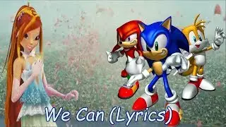 Winx Sonic~ We Can (Lyrics)