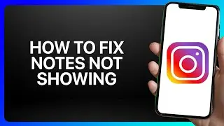 How To Fix Instagram Notes Not Showing Tutorial