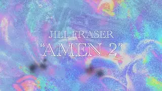 Jill Fraser "Amen 2" (Official Music Visualizer)