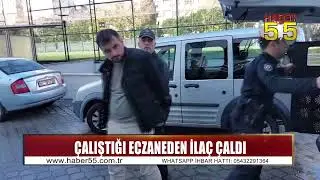 Samsun’da çalıştığı eczaneden ilaç hırsızlığı yapan şahıs tutuklandı