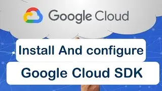 Install And Configure Google Cloud SDK & CLI for  Windows | Google Cloud tutorial - Gcloud