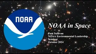 NOAA Environmental Leadership Seminar: NOAA in Space