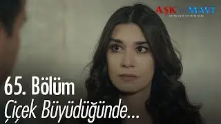 Çiçek büyüdüğünde dayısını sorarsa... - Aşk ve Mavi 65.Bölüm