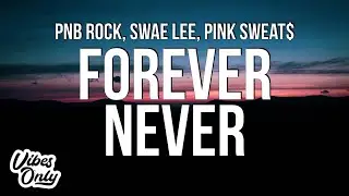 PnB Rock - Forever Never (Lyrics) ft. Swae Lee & Pink Sweat$