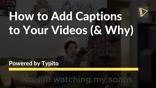 How to Add Captions to Your Videos (& Why)