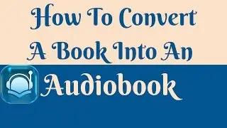 How to Convert a Book into an Audiobook