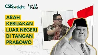 CSISpotlight Episode 2: Arah Kebijakan Luar Negeri di Tangan Prabowo