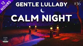 Lullaby Calm Night - Good night sleep song for baby to go to sleep - Calming Lullaby # 36