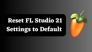 How to reset FL Studio 21 to default settings?