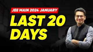 🔥 JEE Main 2024: Last 20 Days to January Attempt | What to do ?