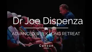 Dr Joe Dispenza - Cancun - LIMINAL STATES - Week long advanced Retreat