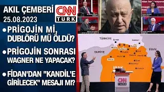 Prigojin mi, dublörü mü öldü? Fidandan Kandile girilecek mesajı mı? - Akıl Çemberi 25.08.2023