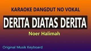 DERITA DIATAS DERITA KARAOKE NOER HALIMAH