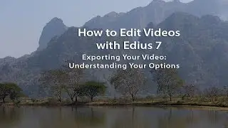 How to Edit Videos with Edius 7: Exporting Your Video Part1