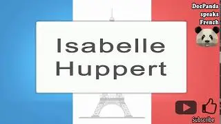 Isabelle Huppert‬‬ - How To Pronounce - French Native Speaker