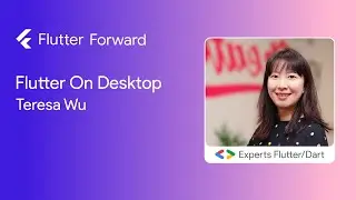 Flutter On Desktop - Teresa Wu :: Flutter Forward #FlutterForward