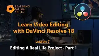 DaVinci Resolve 18 for Beginners: Lesson 7 - Editing Your Project - Part 1